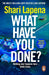 What Have You Done?