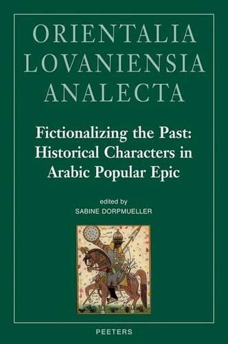 Fictionalizing the Past : Historical Characters in Arabic Popular Epic