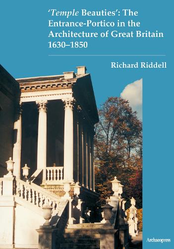 ‘Temple Beauties’: The Entrance-Portico in the Architecture of Great Britain 1630-1850