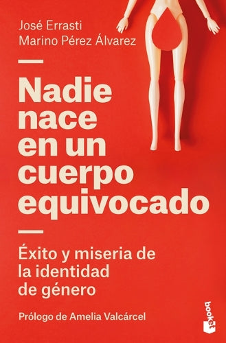 Nadie Nace En Un Cuerpo Equivocado: Éxito Y Miseria de la Identidad de Género / No One Is Born in the Wrong Body: The Success and Misery of Gender Identity