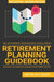 Retirement Planning Guidebook: Navigating the Important Decisions for Retirement Success (The Retirement Researcher Guide Series