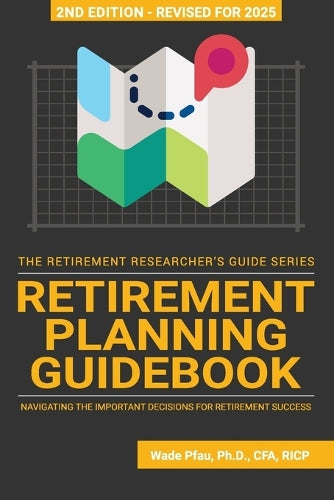 Retirement Planning Guidebook: Navigating the Important Decisions for Retirement Success (The Retirement Researcher Guide Series