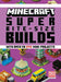Minecraft: Super Bite-Size Builds (Over 20 Epic Mini-Projects)