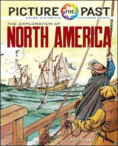 Picture the Past: The Exploration of North America, Historical Coloring Book (Picture the Past Historical Coloring Books
