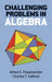 Challenging Problems in Algebra