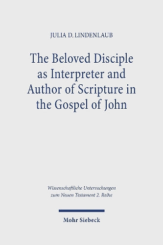 The Beloved Disciple as Interpreter and Author of Scripture in the Gospel of John