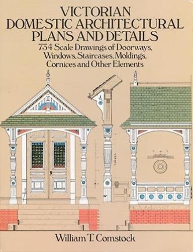 Victorian Domestic Architectural Plans and Details: v. 1 (Dover Architecture