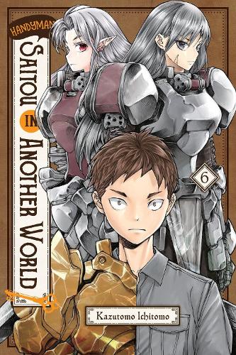 Handyman Saitou in Another World, Vol. 6 (HANDYMAN SAITOU IN ANOTHER WORLD GN