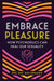 Embrace Pleasure