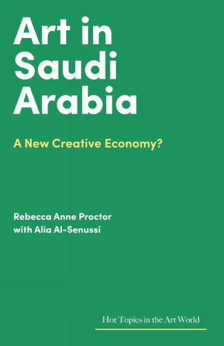 Art in Saudi Arabia: A New Creative Economy? (Hot Topics in the Art World