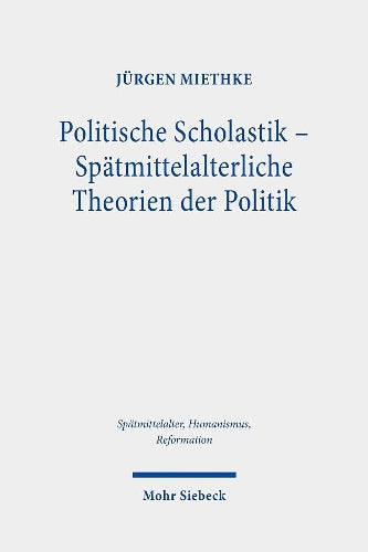 Politische Scholastik - Spätmittelalterliche Theorien der Politik