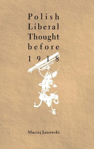 Polish Liberal Thought Before 1918