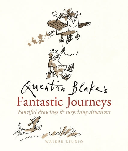 Quentin Blake's Fantastic Journeys: Fanciful Drawings and Surprising Situations