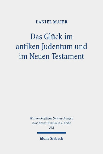 Das Glück im antiken Judentum und im Neuen Testament