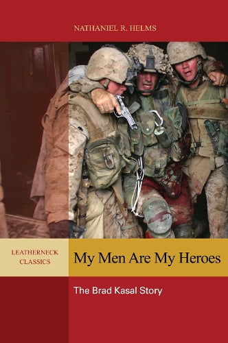 My Men are My Heroes: The Brad Kasal Story (Leatherneck Classics
