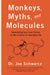 Monkeys, Myths and Molecules