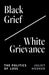 Black Grief/White Grievance