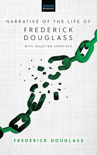 Narrative of the Life of Frederick Douglass: With Selected Speeches (Dover Books on Literature & Drama