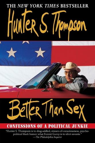 Better Than Sex: Confessions of a Political Junkie (Gonzo Papers, vol. 4