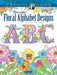 Creative Haven Beautiful Floral Alphabet Designs Coloring Book