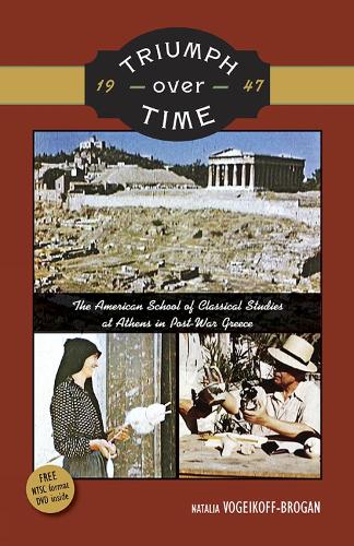 Triumph Over Time: The American School Of Classical Studies At Athens In Post-War Greece