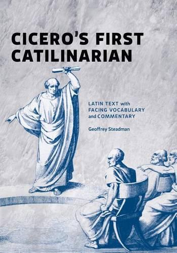 Cicero`S First Catilinarian: Latin Text With Facing Vocabulary And Commentary