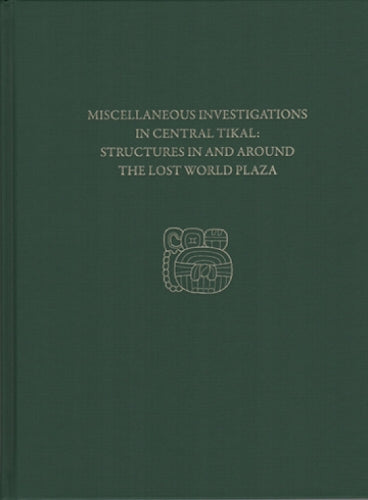 Miscellaneous Investigations in Central Tikal––S – Tikal Report 23D