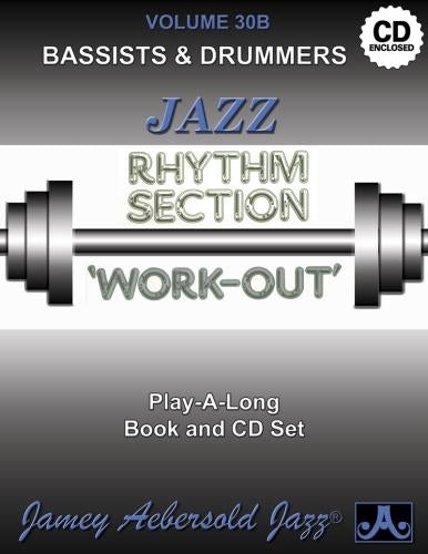 Volume 30B: Rhythm Section Workout - Bass & Drums: Jazz Play-Along Vol.30b (Jamey Aebersold Play-A-Long Series)