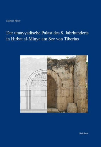 Der Umayyadische Palast Des 8. Jahrhunderts In Hirbat Al-Minya Am See Von Tiberias: Bau Und Baudekor