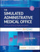 The Simulated Administrative Medical Office: Practicum Skills For Medical Assistants Powered By Simchart For The Medical