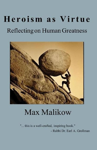Heroism As Virtue : Reflecting On Human Greatness