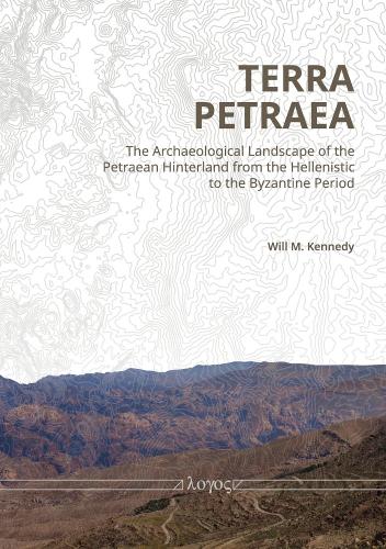 Terra Petraea: The Archaeological Landscape Of The Petrean Hinterland From The Hellenistic To The Byzantine Period