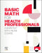 Basic Math For Health Professionals: A Worktext With Online Course