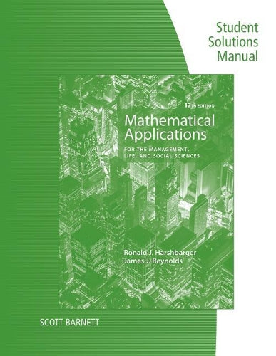 Student Solutions Manual for Harshbarger/Reynolds's Mathematical  Applications for the Management, Life, and Social Sciences, 12th
