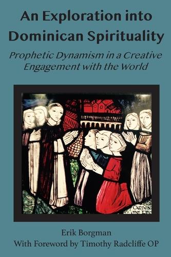 An Exploration Into Dominican Spirituality: Prophetic Dynamism In A Creative Engagement With The World