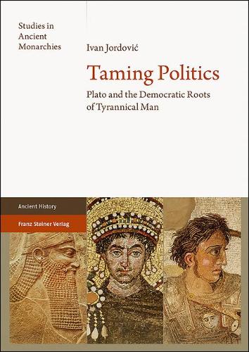 Taming Politics: Plato And The Democratic Roots Of Tyrannical Man