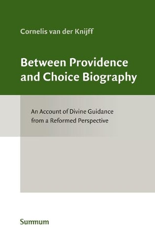 Between Providence And Choice Biography: Toward A Reformed Account Of Divine Guidance