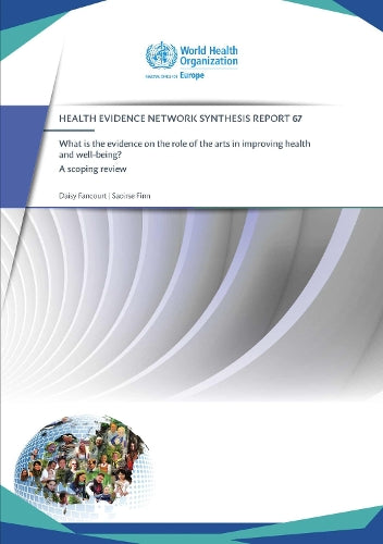 What Is The Evidence On The Role Of The Arts In Improving Health And Well-Being? : A Scoping Review (2019) (Hen 67)