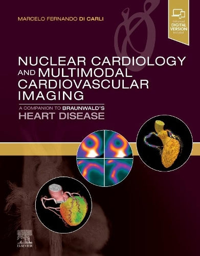Nuclear Cardiology And Multimodal Cardiovascular Imaging: A Companion To Braunwald`S Heart Disease