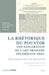 La Rhetorique Du Pouvoir: Une Exploration De L`Art Oratoire Deliberatif Grec