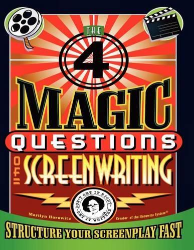 The 4 Magic Questions Of Screenwriting: 4 Simple Questions That Work Like Magic