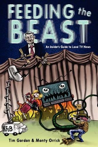 Feeding The Beast: A Handbook For Television News Reporters And Photographers