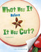 What Was It Before It Was Cut