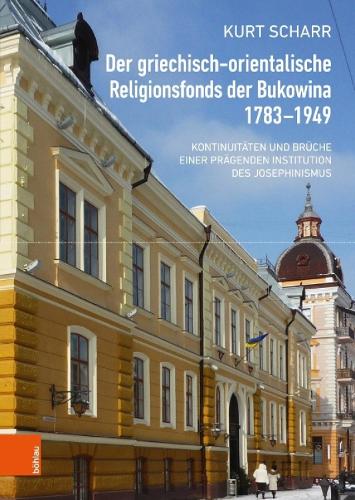 Der Griechisch-Orientalische Religionsfonds Der Bukowina 1783-1949: Kontinuitaten Und Bruche Einer Pragenden Institution