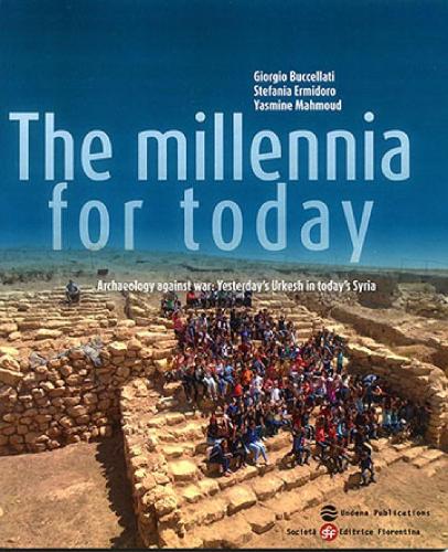 The Millennia For Today: Archaeology Against War: Yesterday`S Urkesh In Today`S Syria