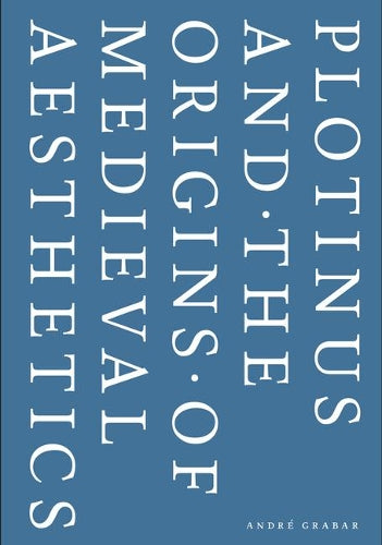 Plotinus And The Origins Of Medieval Aesthetics