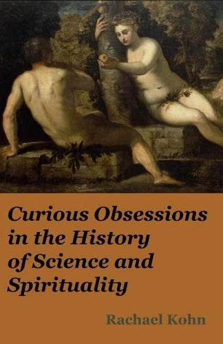 Curious Obsessions In The History Of Science And Spirituality