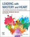 Leading With Mastery And Heart: The Coaching Companion For Thriving Nurse Leaders