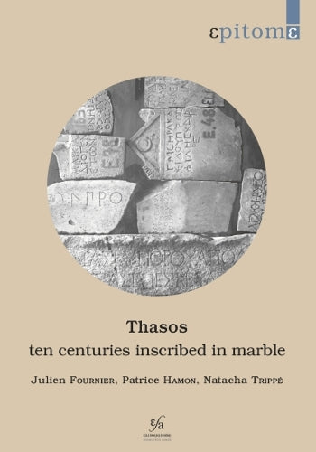 Thasos: Ten Centuries Inscribed In Marble: A Brief History On The Basis Of Inscriptions