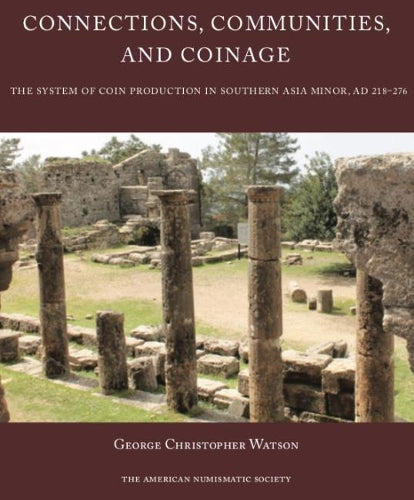Connections, Communities, And Coinage: The System Of Coin Production In Southern Asia Minor, Ad 218-276